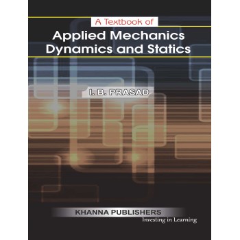 A Text Book of Applied Mechanics Dynamics and Statics